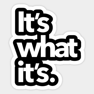 It's what it's. (dark shirts) Sticker